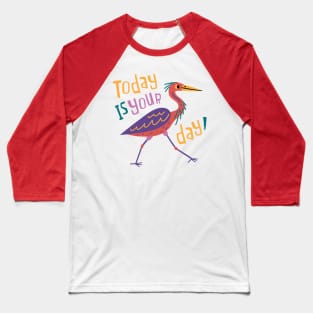 Today Is Your Day! Baseball T-Shirt